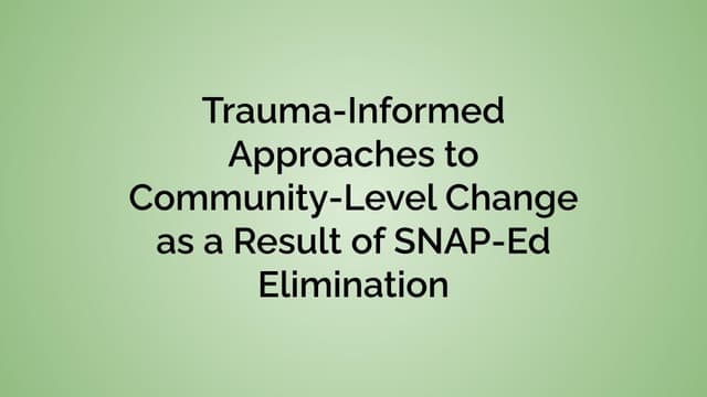 title:Trauma-InformedApproachestoCommunity-LevelChangeasaResultofSNAP-EdElimination