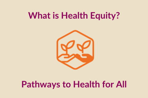 What is Health Equity? Pathways to Health for All